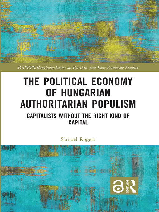 Title details for The Political Economy of Hungarian Authoritarian Populism by Samuel Rogers - Available